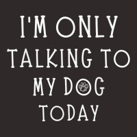 Im Only Talking To My Dog Today Funny Dog Pet Lovers Racerback Tank | Artistshot