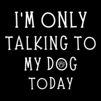 Im Only Talking To My Dog Today Funny Dog Pet Lovers Cropped Hoodie | Artistshot