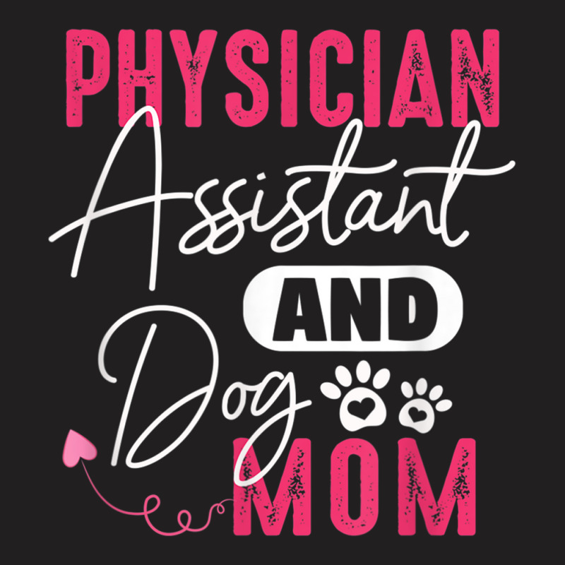 Physician Assistant Dog Mom Pa Gift Physician Assistant Gift T-Shirt by MellieGuilbeault | Artistshot