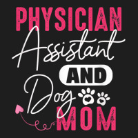 Physician Assistant Dog Mom Pa Gift Physician Assistant Gift Classic T-shirt | Artistshot