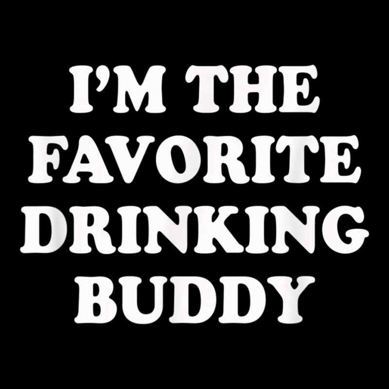 Im The Favorite Drinking Buddy  Funny Whiskey Beer Wine Long Sleeve Shirts by AmberKelsey | Artistshot