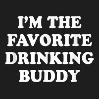 Im The Favorite Drinking Buddy  Funny Whiskey Beer Wine Classic T-shirt | Artistshot