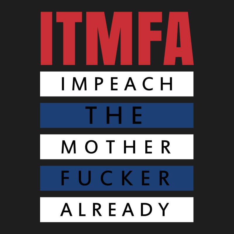 Itmfa (impeach The Mother Fucker Already) Classic T-shirt | Artistshot