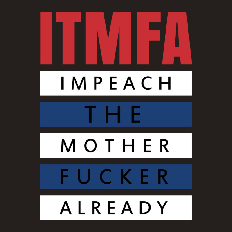 Itmfa (impeach The Mother Fucker Already) Tank Top | Artistshot