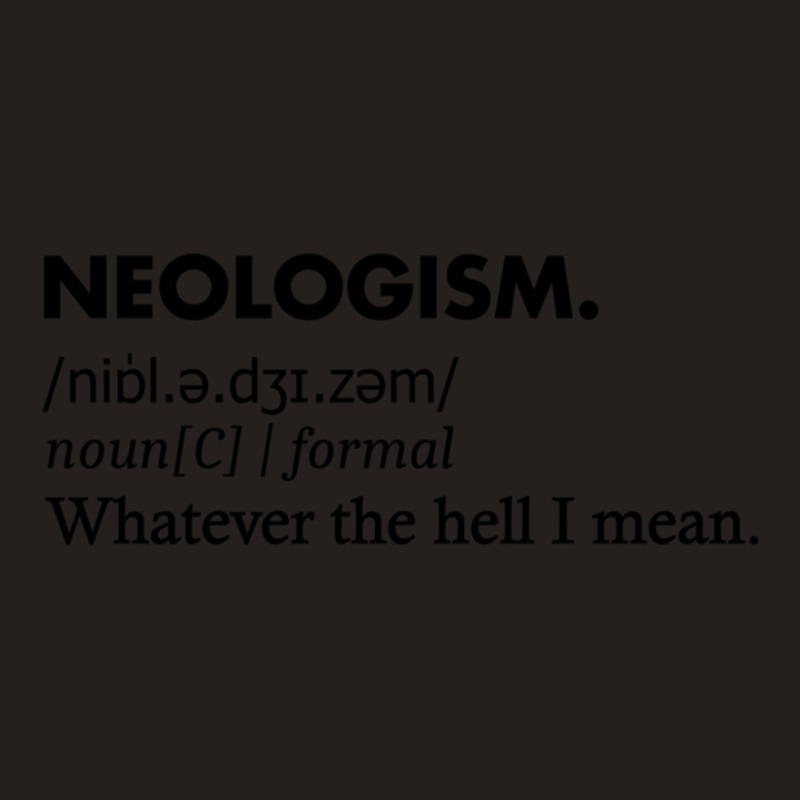 Neologism Definition Tee Shirt Tank Top by MilletteHawks | Artistshot