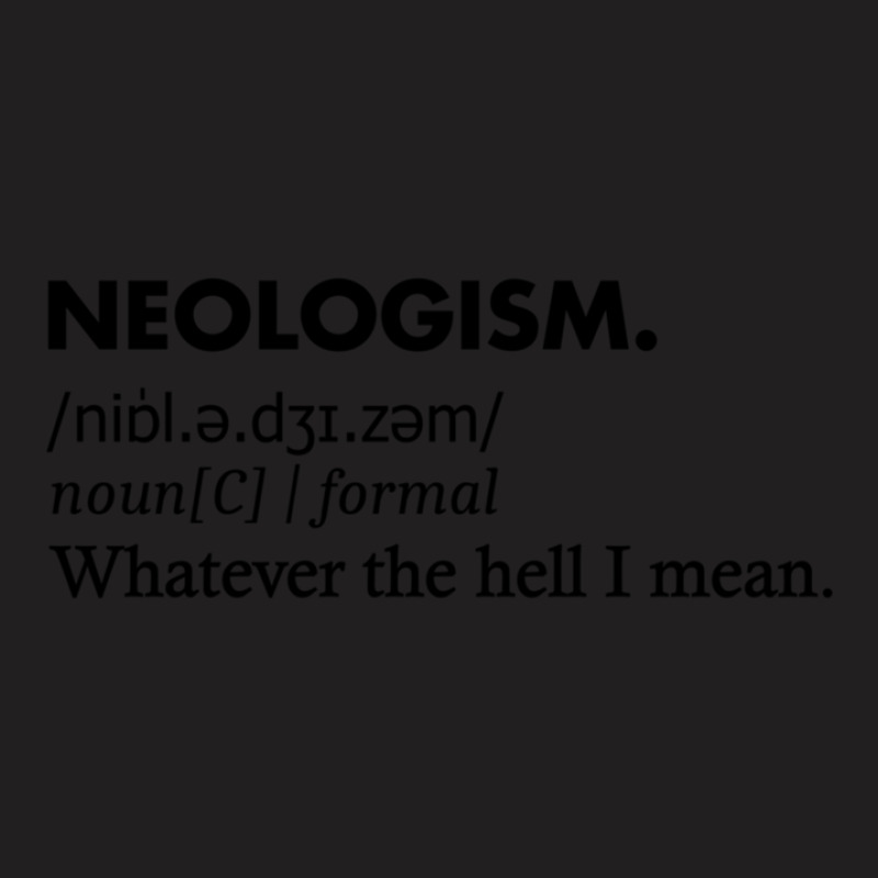 Neologism Definition Tee Shirt 1 T-Shirt by MilletteHawks | Artistshot