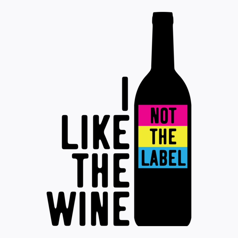 I Like The Wine Not The Label T-shirt | Artistshot