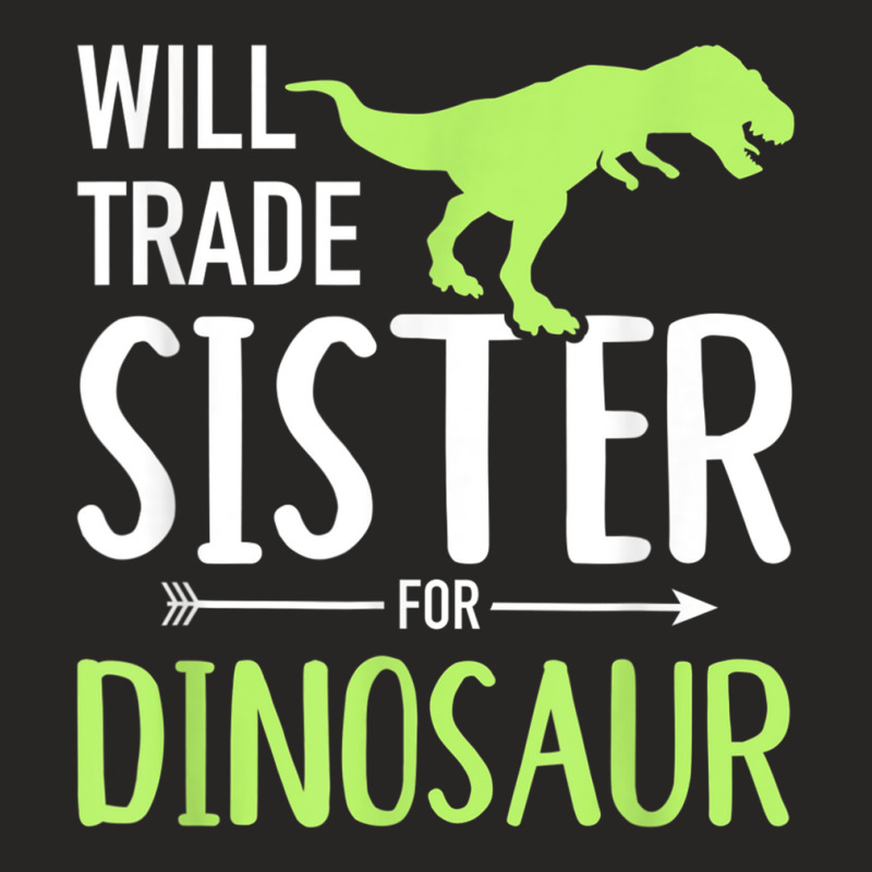 Will Trade Sister For Dinosaur Brother Ladies Fitted T-Shirt by WillettaIngber | Artistshot