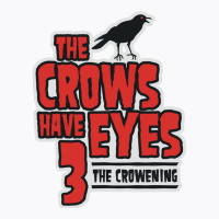 The Crows Have Eyes 3 The Crowening T-shirt | Artistshot