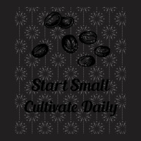 Start Small Cultivate Daily T-shirt | Artistshot