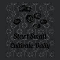 Start Small Cultivate Daily Crewneck Sweatshirt | Artistshot