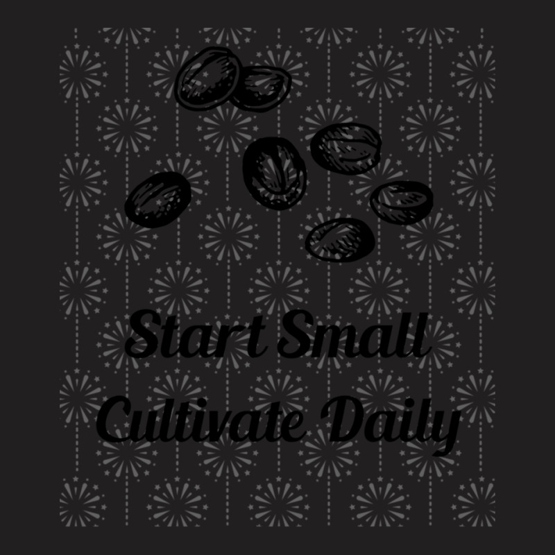 Start Small Cultivate Daily T-shirt | Artistshot