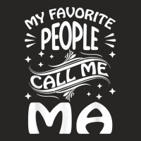 My Favorite People Call Me Ma Funny Gifts Mothers Day T Shirt Ladies Fitted T-shirt | Artistshot