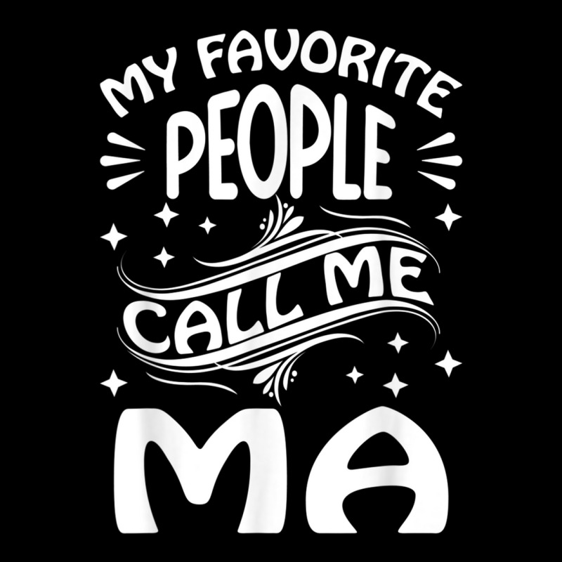 My Favorite People Call Me Ma Funny Gifts Mothers Day T Shirt Maternity Scoop Neck T-shirt by nyce | Artistshot