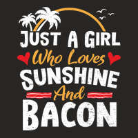 Just A Girl Who Loves Sunshine And Bacon - Bacon 1 Ladies Fitted T-shirt | Artistshot