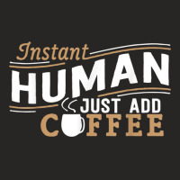 Instant Human Just Add Coffee Funny Saying Sarcastic Ladies Fitted T-shirt | Artistshot