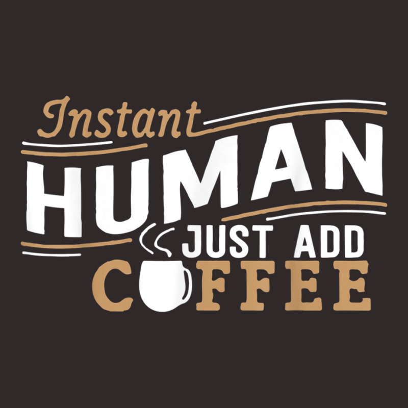 Instant Human Just Add Coffee Funny Saying Sarcastic Racerback Tank by AmberKelsey | Artistshot