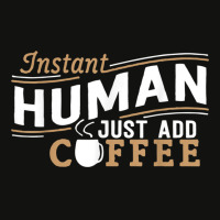 Instant Human Just Add Coffee Funny Saying Sarcastic Scorecard Crop Tee | Artistshot