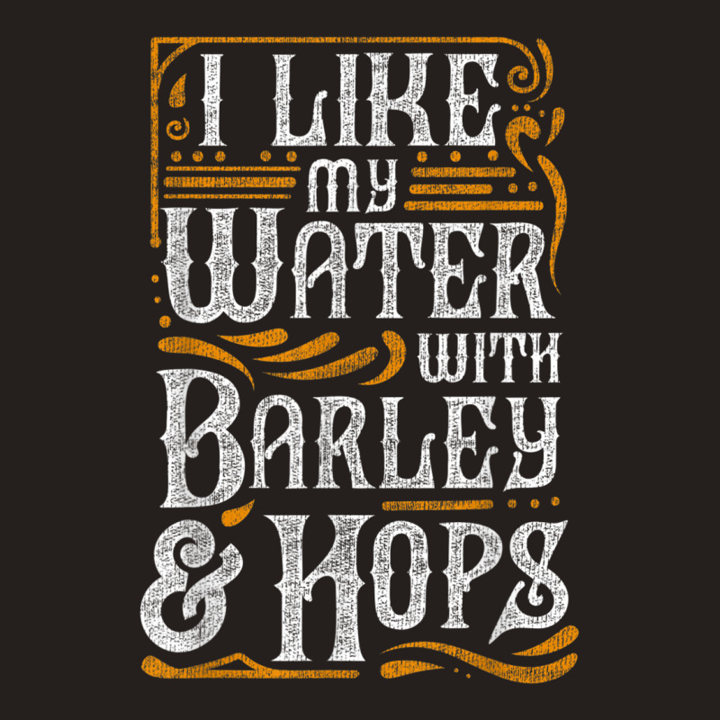 I Like My Water With Barley And Hops L Craft Beer Brewing Tank Top | Artistshot