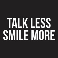 Talk Less Smile More T-shirt | Artistshot