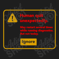 Human Quit Unexpectedly Classic T-shirt | Artistshot