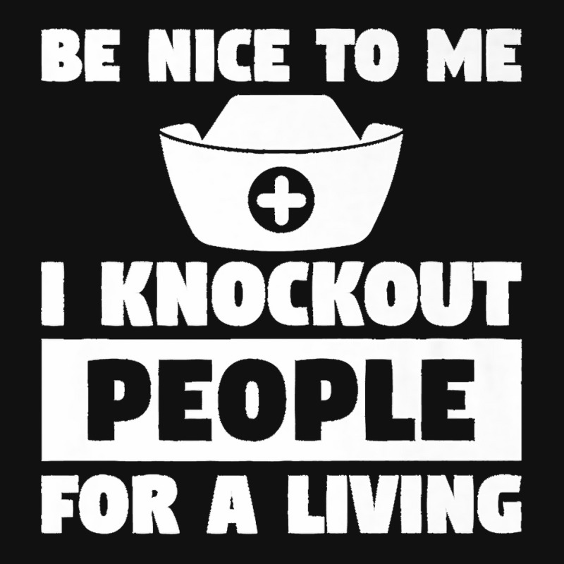 Be Nice To Me I Knock Out People For A Living For A Nurse Premium Slide 