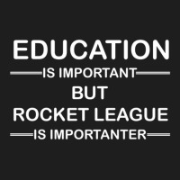 Education Is Important But Rocket League Is Importanter Classic T-shirt | Artistshot