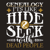 Genealogy Hide Seek With Dead People Genealogist Ancestry Tank Top | Artistshot