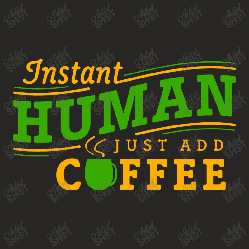 Instant Human Just Add Coffee Ladies Fitted T-Shirt by Ableh Store | Artistshot