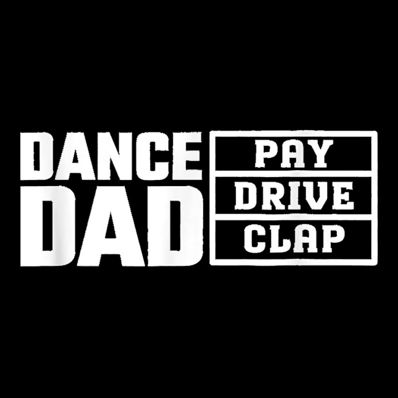 Dance Dad Pay Drive Clap Funny Quote Pocket T-shirt | Artistshot