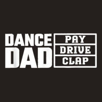 Dance Dad Pay Drive Clap Funny Quote Tank Top | Artistshot