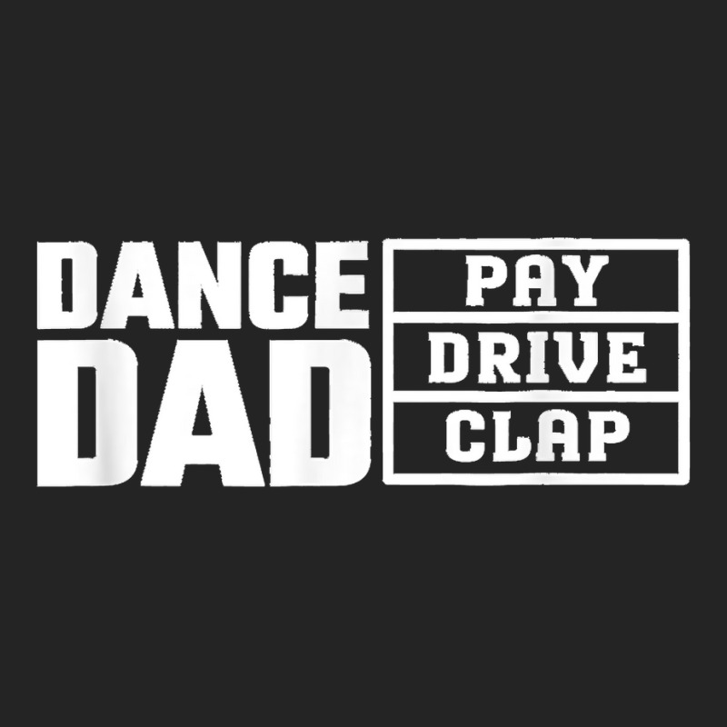 Dance Dad Pay Drive Clap Funny Quote 3/4 Sleeve Shirt | Artistshot