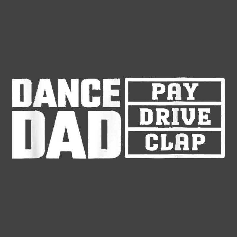 Dance Dad Pay Drive Clap Funny Quote Vintage T-shirt | Artistshot