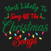 Funny Family Xmas Most Likely To Sing Christmas Songs Classic T-shirt | Artistshot