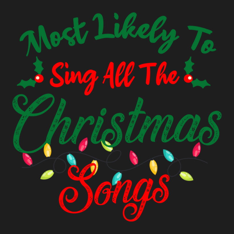 Funny Family Xmas Most Likely To Sing Christmas Songs Classic T-shirt | Artistshot