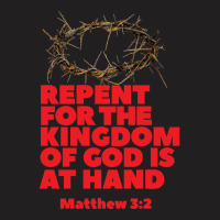 Jesus Christ Christian Repent For The Kingdom Of God Is At Hand Prayer T-shirt | Artistshot