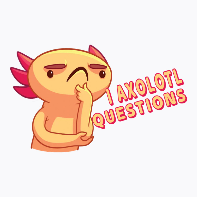 I Axolotl Questions - Axolotls & Mexican Walking Fish. T-shirt | Artistshot