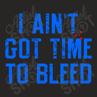 I Ain't Got Time To Bleed Ladies Fitted T-shirt | Artistshot