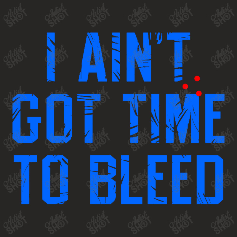 I Ain't Got Time To Bleed Ladies Fitted T-Shirt by Ableh Store | Artistshot