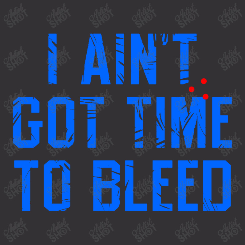 I Ain't Got Time To Bleed Vintage Hoodie by Ableh Store | Artistshot