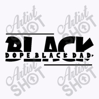 Dope Black Dad Tank Top | Artistshot