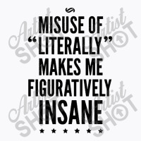 Misuse Of Literally Makes Me Figuratively T-shirt | Artistshot