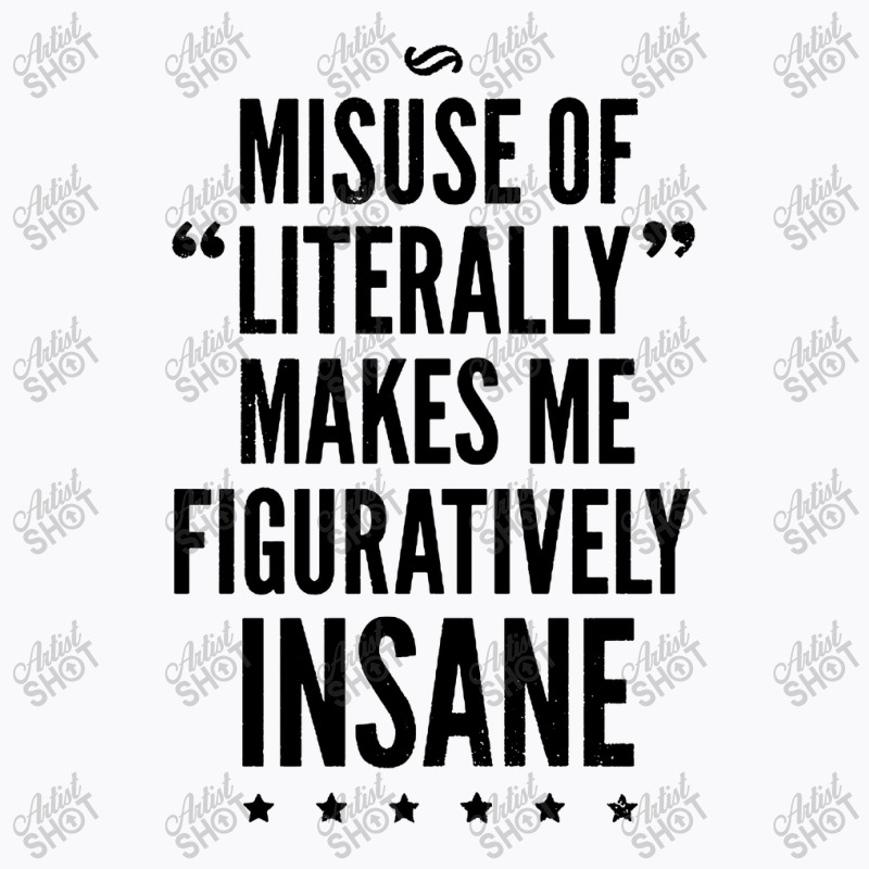 Misuse Of Literally Makes Me Figuratively T-shirt | Artistshot