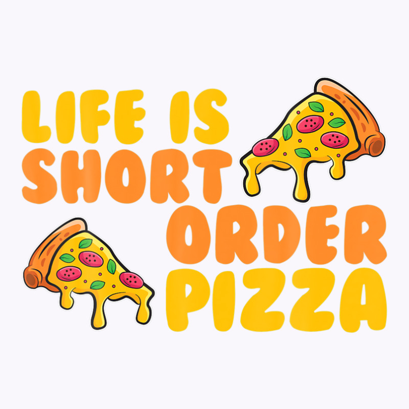 Life Is Short Order Pizza Tank Top | Artistshot