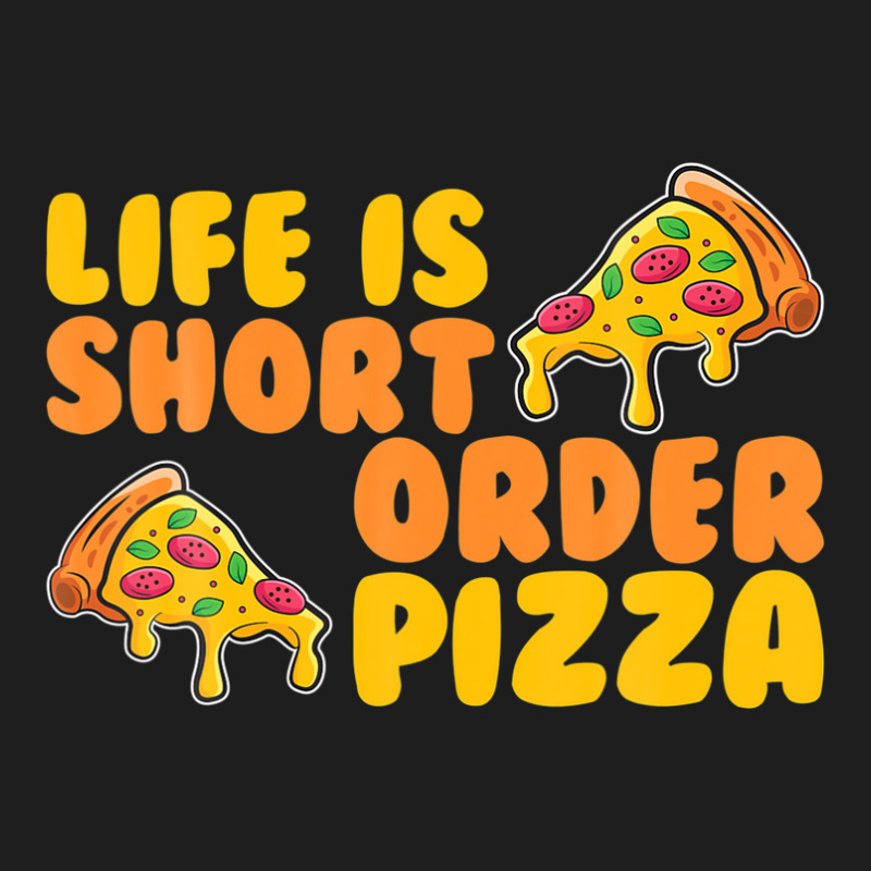 Life Is Short Order Pizza Classic T-shirt | Artistshot