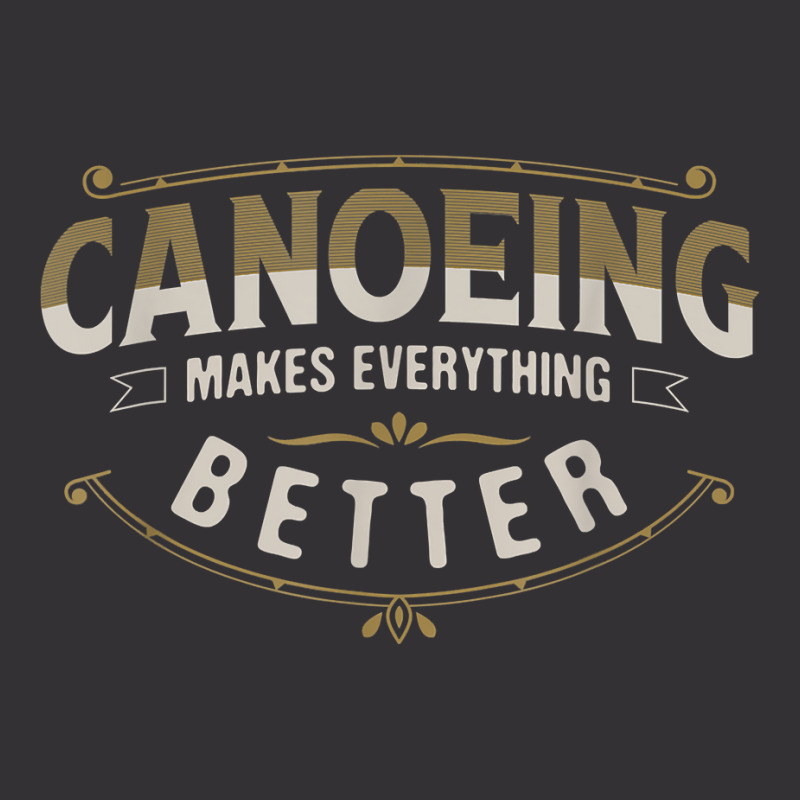 Canoeing Makes Everything Better Sayings Funny Quotes Humor T Shirt Vintage Hoodie | Artistshot