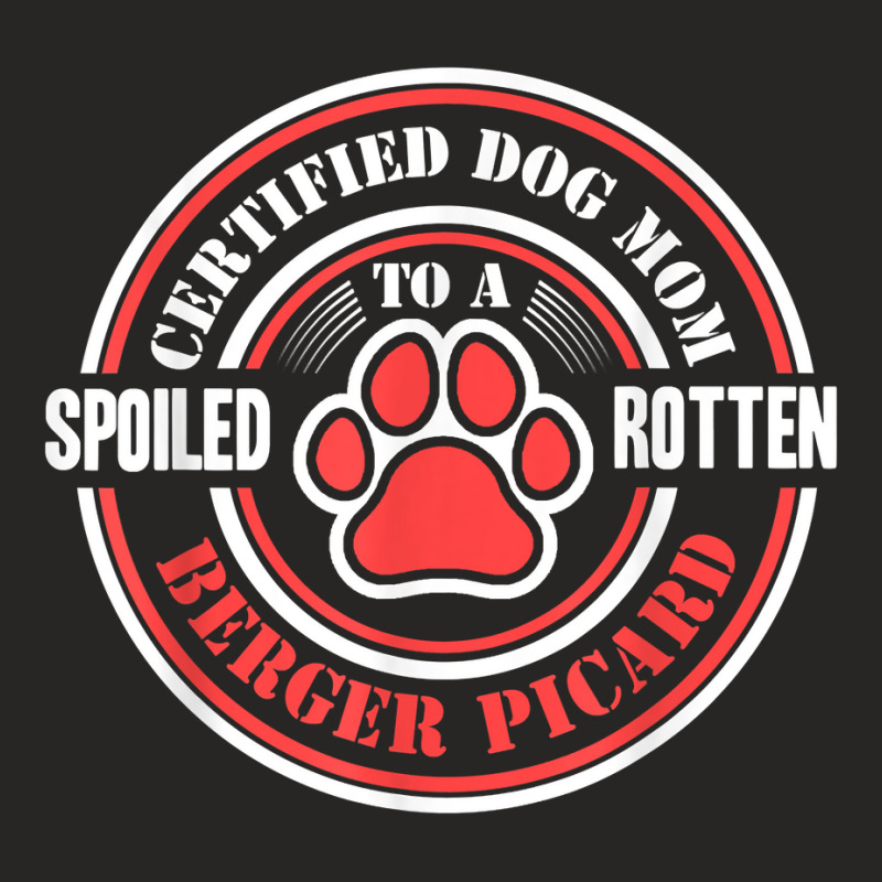 Certified Dog Mom To A Spoiled Rotten Berger Picard T Shirt Ladies Fitted T-Shirt by halexvvchukle | Artistshot