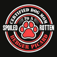 Certified Dog Mom To A Spoiled Rotten Berger Picard T Shirt Scorecard Crop Tee | Artistshot