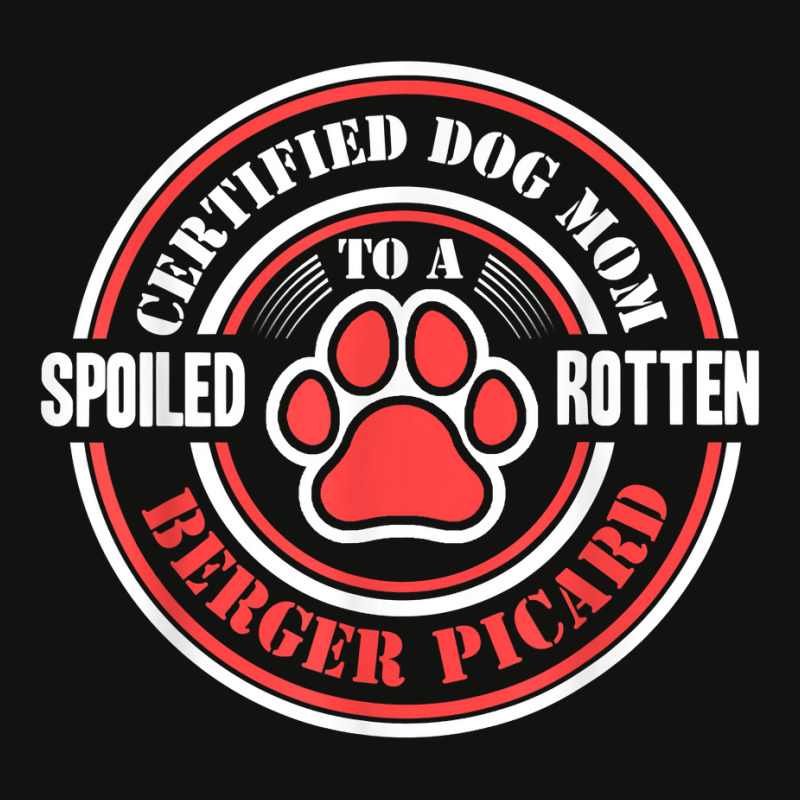 Certified Dog Mom To A Spoiled Rotten Berger Picard T Shirt Scorecard Crop Tee by halexvvchukle | Artistshot