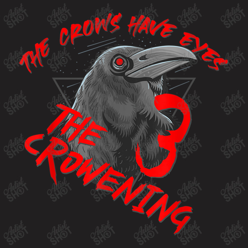 The Crows Have Eyes 3 T-shirt | Artistshot